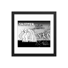 Load image into Gallery viewer, Framed poster - SHATTER OR STAND STRONG
